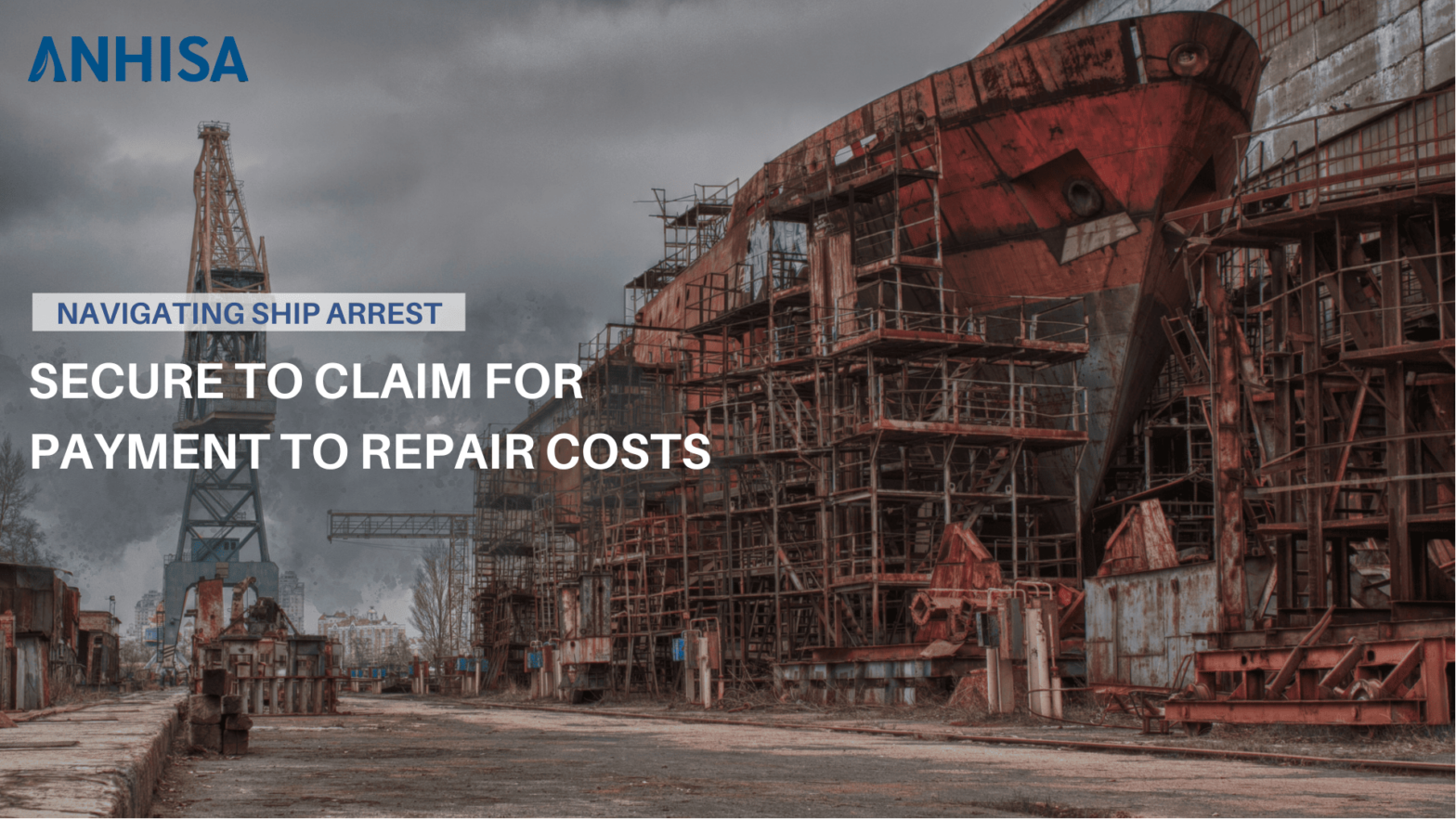 NAVIGATING SHIP ARREST: SECURE TO CLAIM FOR PAYMENT TO REPAIR COSTS